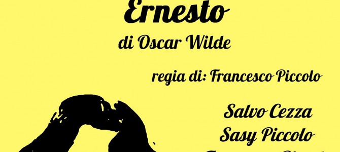 Domenica 10 maggio in scena: “L’importanza di chiamarsi Ernesto“